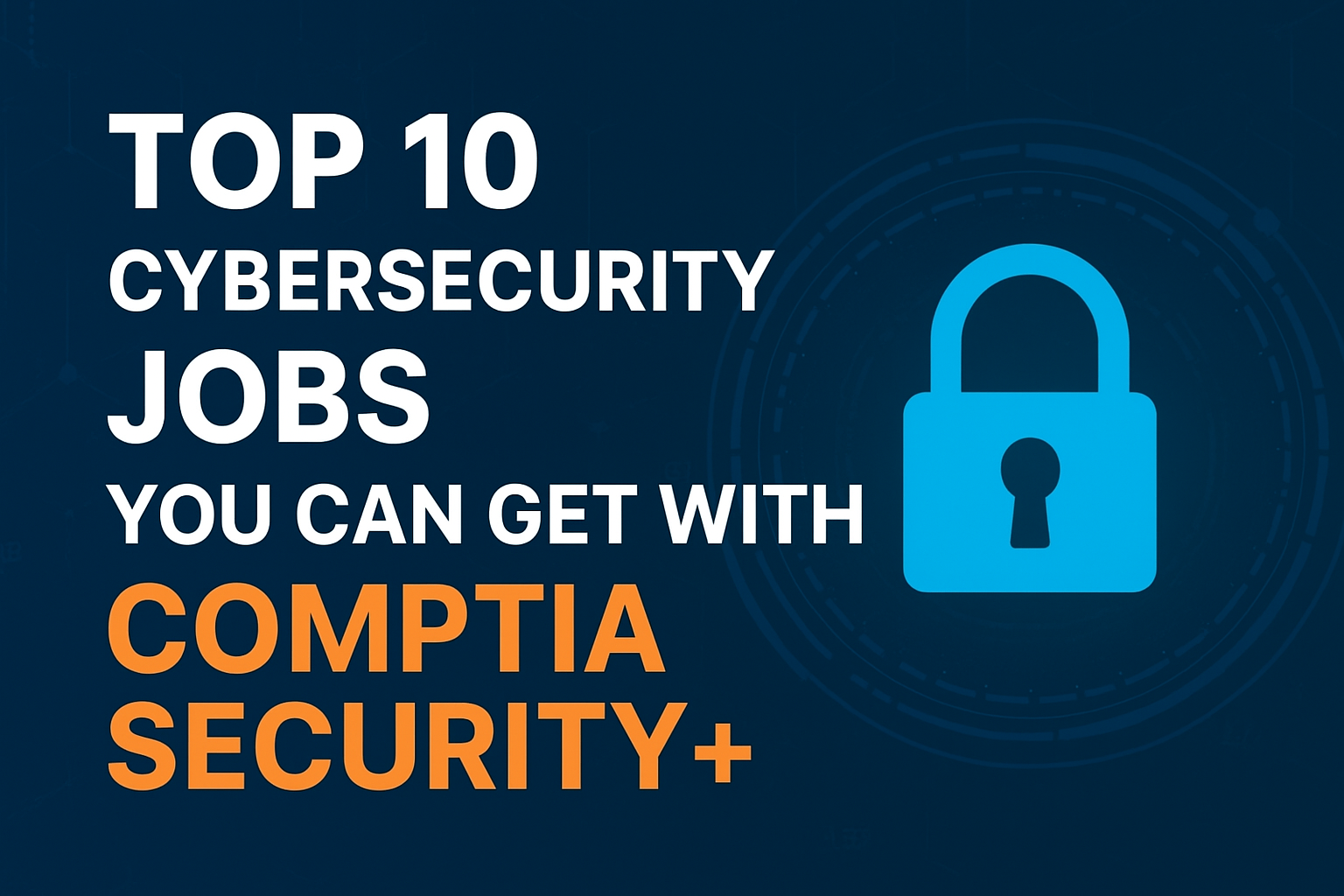 Top 10 Cybersecurity Jobs You Can Get with CompTIA Security+ ...